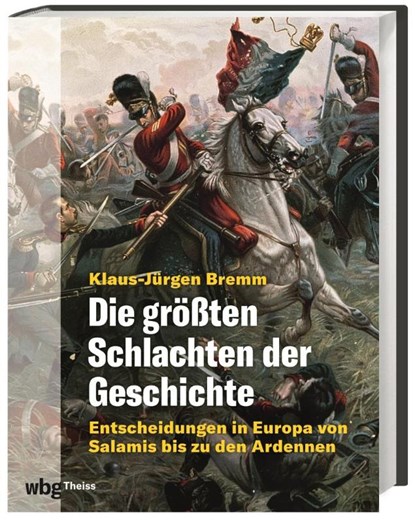 Die größten Schlachten der Geschichte, Klaus-Jürgen Bremm - Gebonden - 9783806245820