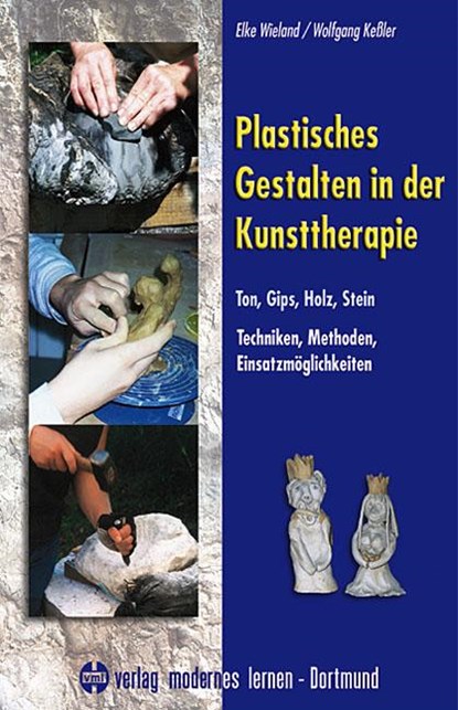 Plastisches Gestalten in der Kunsttherapie - Ton, Gips, Holz, Stein, Elke Wieland ; Wolfgang Kessler - Gebonden - 9783808005644