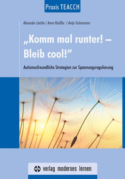 Praxis TEACCH: "Komm mal runter! - Bleib cool!", Alexander Lietzke ; Anne Häußler ; Antje Tuckermann - Paperback - 9783808009499