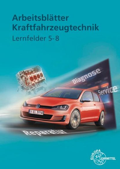 Arbeitsblätter Kraftfahrzeugtechnik Lernfelder 5-8, Richard Fischer ; Bernd Schlögl ; Alois Wimmer ; Tobias Gscheidle - Paperback - 9783808522721