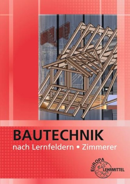 Bautechnik nach Lernfeldern für Zimmerer, Falk Ballay ; Hansjörg Frey ; Bernd Heilig ; Michael Hellmuth - Paperback - 9783808543955