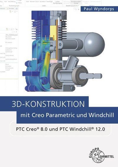 3D-Konstruktion mit Creo Parametric und Windchill, Paul Wyndorps - Paperback - 9783808589571