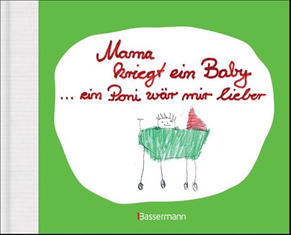 Mama kriegt ein Baby ... ein Poni wär mir lieber, Ben Brunner - Gebonden - 9783809436553