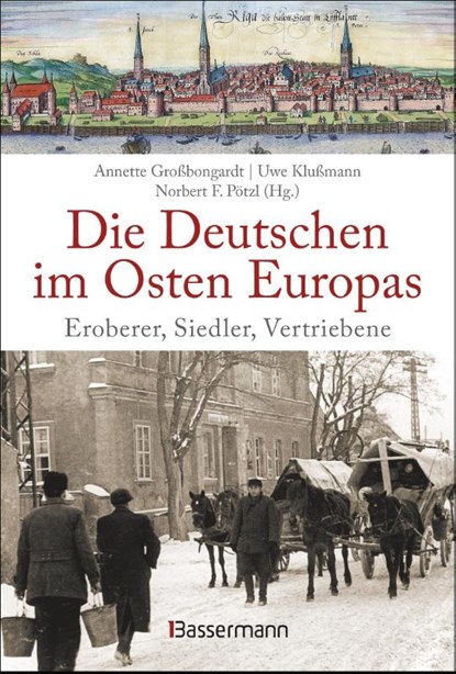 Die Deutschen im Osten Europas. Die Geschichte der deutschen Ostgebiete: Ostpreußen, Westpreußen, Schlesien, Baltikum und Sudetenland, Annette Großbongardt ; Uwe Klußmann ; Norbert F. Pötzl - Gebonden - 9783809442042