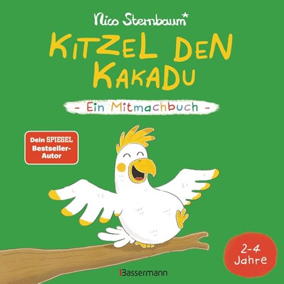 Kitzel den Kakadu - Ein Mitmachbuch zum Schütteln, Schaukeln, Pusten, Klopfen und sehen, was dann passiert. Von 2 bis 4 Jahren. Vom Bestsellerautoren (Schüttel den Apfelbaum), Nico Sternbaum - Gebonden - 9783809443025