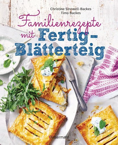 Familienrezepte mit Fertig-Blätterteig: schnell, gesund und lecker. Das Kochbuch mit Rezepten für Große und Kleine. Gut kochen für die ganze Familie, Christine Sinnwell-Backes ; Timo Backes - Gebonden - 9783809443193
