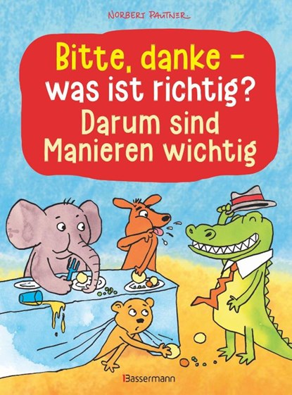 Bitte, danke - was ist richtig? - Darum sind Manieren wichtig (Bilderbuch), Norbert Pautner - Gebonden - 9783809444541