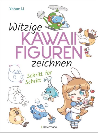 Witzige Kawaii-Figuren zeichnen Schritt für Schritt. Das Kawaii-Zeichenbuch für Einsteiger und schnelle Zeichenerfolge, Yishan Li - Paperback - 9783809444671