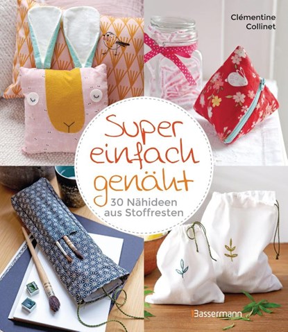 Super einfach genäht. 30 Nähideen aus Stoffresten, Clémentine Collinet - Paperback - 9783809445050