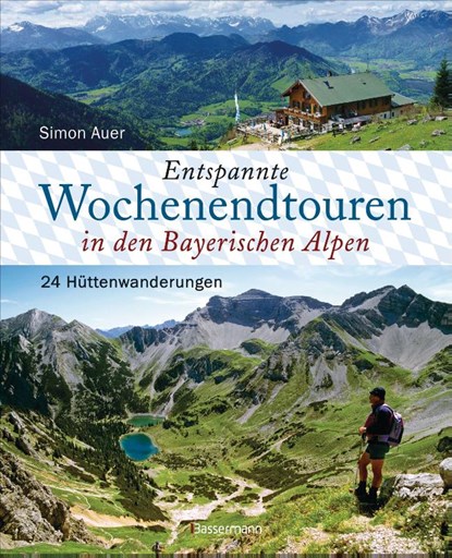 Entspannte Wochenendtouren in den Bayerischen Alpen - mit allen Tourenkarten zum Download, Simon Auer - Gebonden - 9783809445135