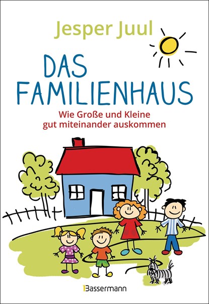 Das Familienhaus. Wie Große und Kleine gut miteinander auskommen, Jesper Juul - Paperback - 9783809446248