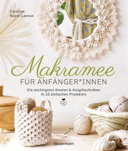 Makramee für Anfänger*innen. Die wichtigsten Knoten & Knüpftechniken in 10 einfachen Projekten, Caroline Bayol-Lavoux - Gebonden - 9783809447528