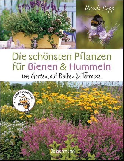 Die schönsten Pflanzen für Bienen und Hummeln. Für Garten, Balkon & Terrasse, Ursula Kopp - Gebonden - 9783809447603