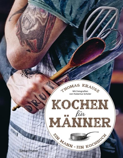Kochen für Männer - Über 50 einfache aber raffinierte Rezepte, Thomas Krause - Paperback - 9783809447863