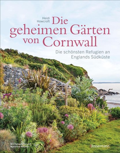 Die geheimen Gärten von Cornwall - Die schönsten Refugien an Englands Südküste, Heidi Howcroft - Gebonden - 9783809449621