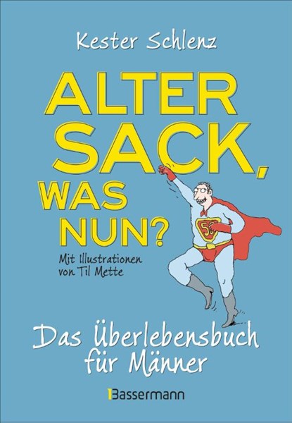 Alter Sack, was nun? Das Überlebensbuch für Männer. Mit Illustrationen von Til Mette, Kester Schlenz - Gebonden - 9783809451365