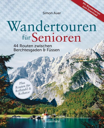 Wandertouren für Senioren. 44 Routen zwischen Berchtesgaden & Füssen plus Routen für Rollstuhl und Rollator. Auch für Kinderwagen geeignet., Simon Auer - Gebonden - 9783809451648