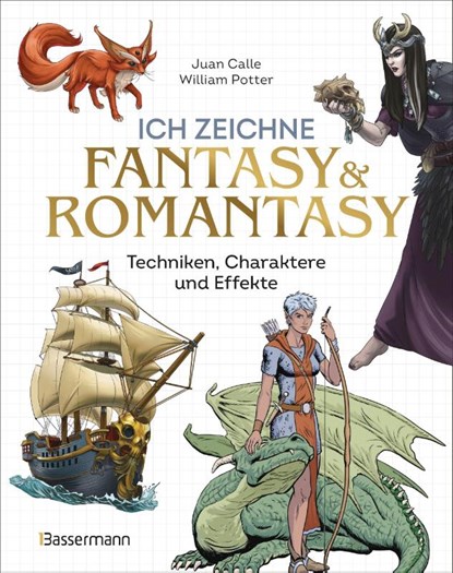 Ich zeichne Fantasy & Romantasy - Techniken, Charaktere und Effekte, Juan Calle ; William Potter - Paperback - 9783809451907