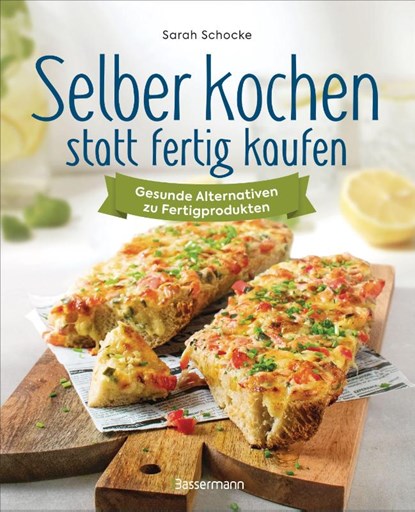 Selbstgemacht schmeckt besser. Fertigprodukte einfach selber kochen, Sarah Schocke - Paperback - 9783809452089