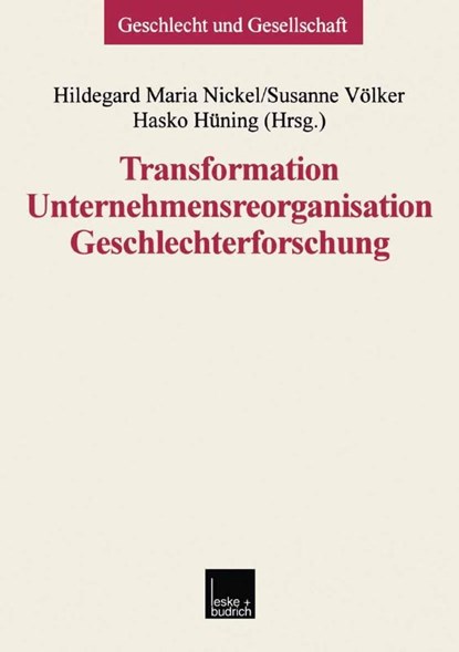 Transformation -- Unternehmensreorganisation -- Geschlechterforschung, Hildegard Maria Nickel ; Susanne Voelker ; Hasko Huning - Paperback - 9783810023995