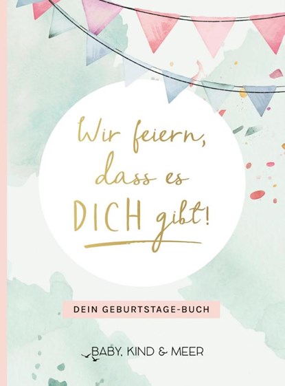 Wir feiern, dass es dich gibt!, Kind & Meer Baby ; Marisa Hart - Gebonden - 9783810530844