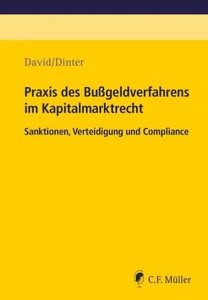 Praxis des Bußgeldverfahrens im Kapitalmarktrecht, Lasse Dinter ; André-M. Szesny ; Julia Buttlar ; Vanessa Trixi David ; Anja Felten ; Ralf Becker ; Mark Gillert ; Tobias Heinrich ; Thorsten Rohde ; Carlo Sartorius ; Sabine Canzler ; Daniel David ; Nico Werning - Ebook - 9783811406605
