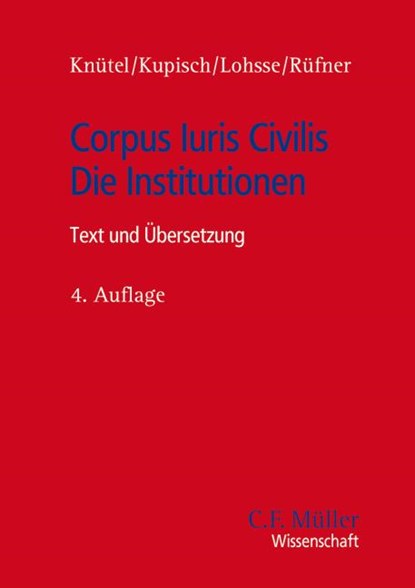 Corpus Iuris Civilis - Die Institutionen, Rolf Knütel ;  Berthold Kupisch ;  Sebastian Lohsse ;  Thomas Rüfner - Paperback - 9783811436749