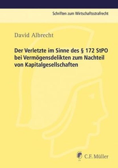 Der Verletzte im Sinne des § 172 StPO bei Vermögensdelikten zum Nachteil von Kapitalgesellschaften, David Albrecht - Ebook - 9783811441590