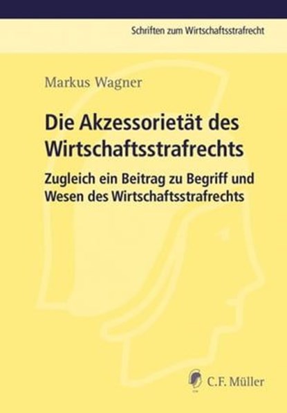 Die Akzessorietät des Wirtschaftsstrafrechts, Markus Wagner - Ebook - 9783811443020