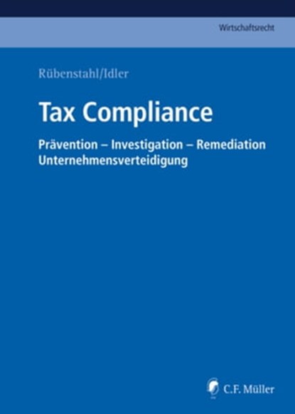 Tax Compliance, Gülperi Atalay ; Michael Beisheim ; Markus Brinkmann ; Martina Butenschön ; Marco Cerrato ; Romain Daguzan ; Kenneth Dettman ; Holger Dietrich ; Verena Erl ; Juan Carlos Ferrucho ; Henning LL.M. Frase ; Torben Fischer ; Michael Görlich ; Markus Gotzens ;  - Ebook - 9783811447011