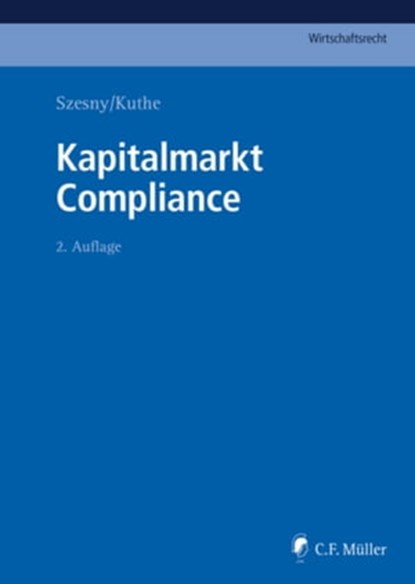 Kapitalmarkt Compliance, Markus Adick ; Marcus Bergmann ; Denise Blessing ; Laura Blumhoff ; Malte Cordes ; Boris Dürr ; Tobias Eggers ; Janine Fehn-Claus ; Philipp Gehrmann ; Silke Glawischnig-Quinke ; Uwe Heim ; Jesco Idler ; Götz G. Karrer ; Ursula Kleinert ; Thorsten Kuthe ;  - Ebook - 9783811447035