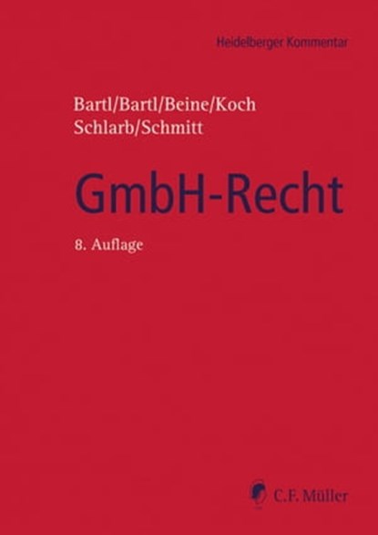 GmbH-Recht, Harald Bartl ; Angela Bartl ; Klaus Beine ; Detlef Koch ; Eberhard Schlarb ; Michaela C. Schmitt LL.M. - Ebook - 9783811456341