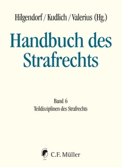 Handbuch des Strafrechts, Bernd Heinrich ; Gerhard Dannecker ; Jörg Eisele ; Robert Esser ; Uwe Hellmann ; Michael Lindemann ; Wolfgang Mitsch ; Nina Nestler ; Mustafa Oglakcioglu ; Tobias Reinbacher ; Christoph Safferling ; Detlev Sternberg-Lieben ; Georg Steinberg ; Hilgendorf K - Ebook - 9783811456655