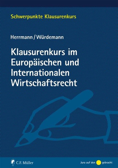 Klausurenkurs im Europäischen und Internationalen Wirtschaftsrecht, Christoph Herrmann ;  Aike Würdemann - Paperback - 9783811472723
