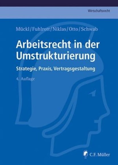 Arbeitsrecht in der Umstrukturierung, Patrick Mückl ; Michael Fuhlrott ; Thomas Niklas ; Alexandra Otto ; Stefan Schwab - Ebook - 9783811476097