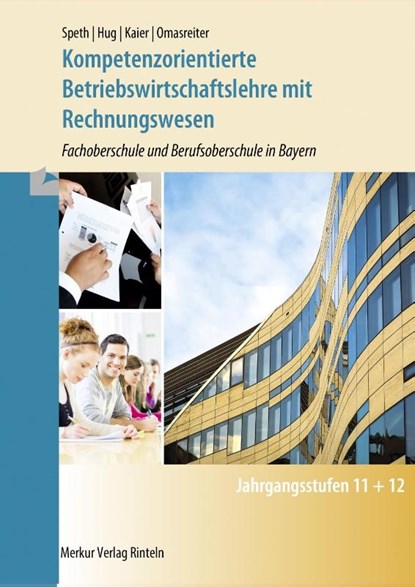 Kompetenzorientierte Betriebswirtschaftslehre mit Rechnungswesen. Bayern, Hermann Speth ; Hartmut Hug ; Alfons Kaier ; Josef Omasreiter - Paperback - 9783812006590