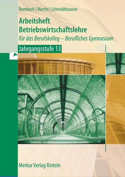 Arbeitsheft Betriebswirtschaftslehre. für das Berufskolleg - Berufliches Gymnasium - Jahrgangsstufe 13, Michael Schmidthausen ; Marcel Rombach ; Michael Martin - Gebonden - 9783812015776