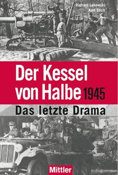 Der Kessel von Halbe 1945, Richard Lakowski ; Karl Stich - Ebook - 9783813210026