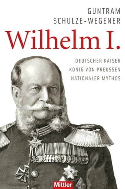 Wilhelm I., Guntram Schulze-Wegener - Ebook - 9783813210200