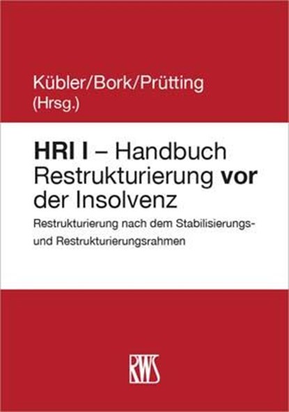 HRI I - Handbuch Restrukturierung vor der Insolvenz, Reinhard Bork ; Bruno M. Kübler ; Hanns Prütting - Gebonden - 9783814582474
