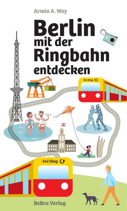 Berlin mit der Ringbahn entdecken, Armin A. Woy - Paperback - 9783814803210