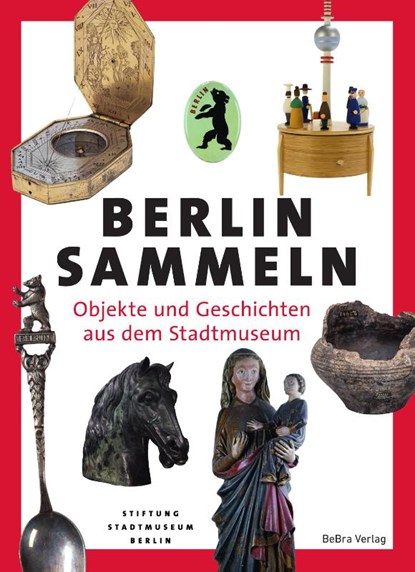 Berlin sammeln, Stiftung Stadtmuseum Berlin (Hg. - Gebonden - 9783814803272