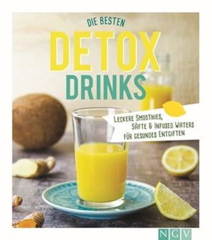 Die besten Detox-Drinks, Nina Engels ; Marie Gründel ; Susanne Grünklee ; Diana Pyter - Ebook - 9783815569016
