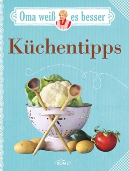 Oma weiß es besser: Küchentipps, Komet Verlag - Ebook - 9783815576328
