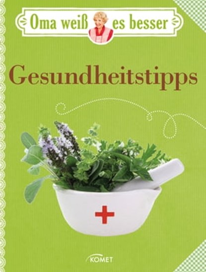 Oma weiß es besser: Gesundheitstipps, Komet Verlag - Ebook - 9783815576342