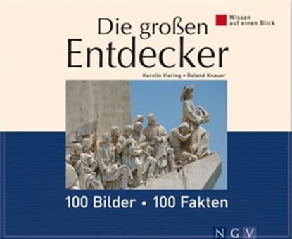 Die großen Entdecker: 100 Bilder - 100 Fakten, Kerstin Viering ; Dr. Roland Knauer - Ebook - 9783815577998