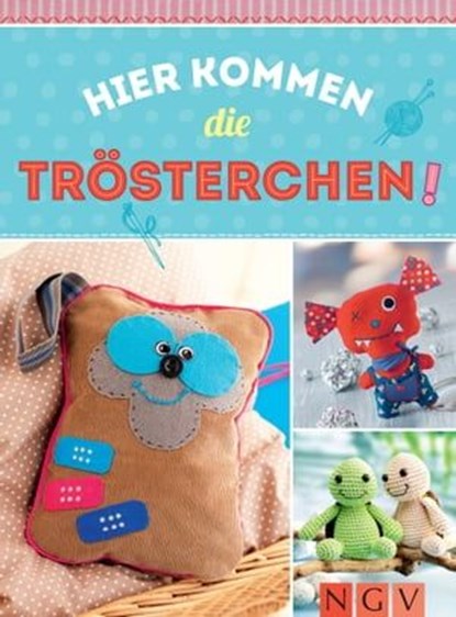 Hier kommen die Trösterchen - Mit Schnittmustern zum Download, Rabea Rauer ; Yvonne Reidelbach ; Petra Hoffmann ; Claudia Huboi ; Sam Lavender - Ebook - 9783815584590