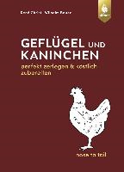 Geflügel und Kaninchen - nose to tail, René Christ ; Wilhelm Bauer - Paperback - 9783818602741
