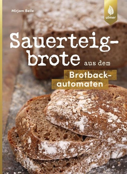 Sauerteigbrote aus dem Brotbackautomaten, Mirjam Beile - Paperback - 9783818605391