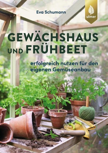 Gewächshaus und Frühbeet, Eva Schumann - Paperback - 9783818609474